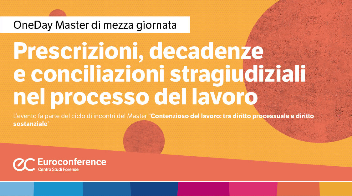 Immagine Prescrizioni, decadenze e conciliazioni stragiudiziali nel processo del lavoro | Euroconference